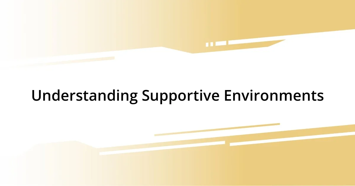 Understanding Supportive Environments