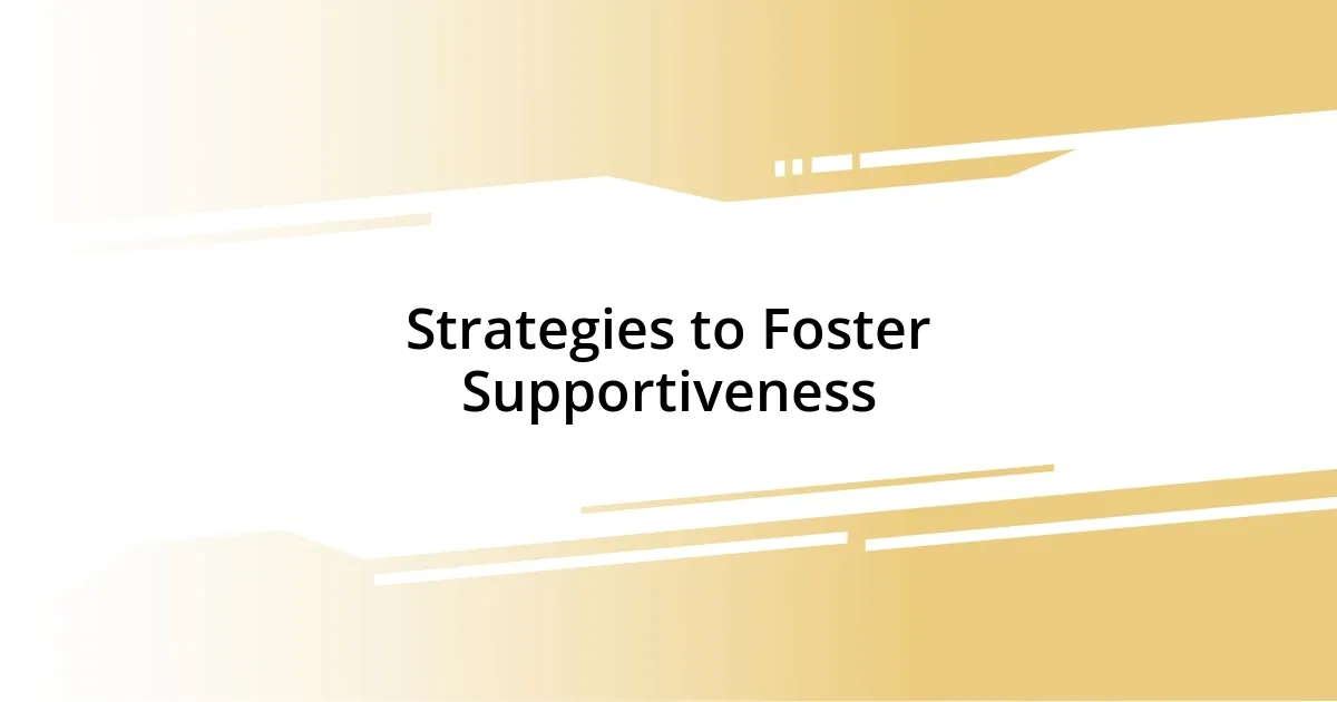 Strategies to Foster Supportiveness