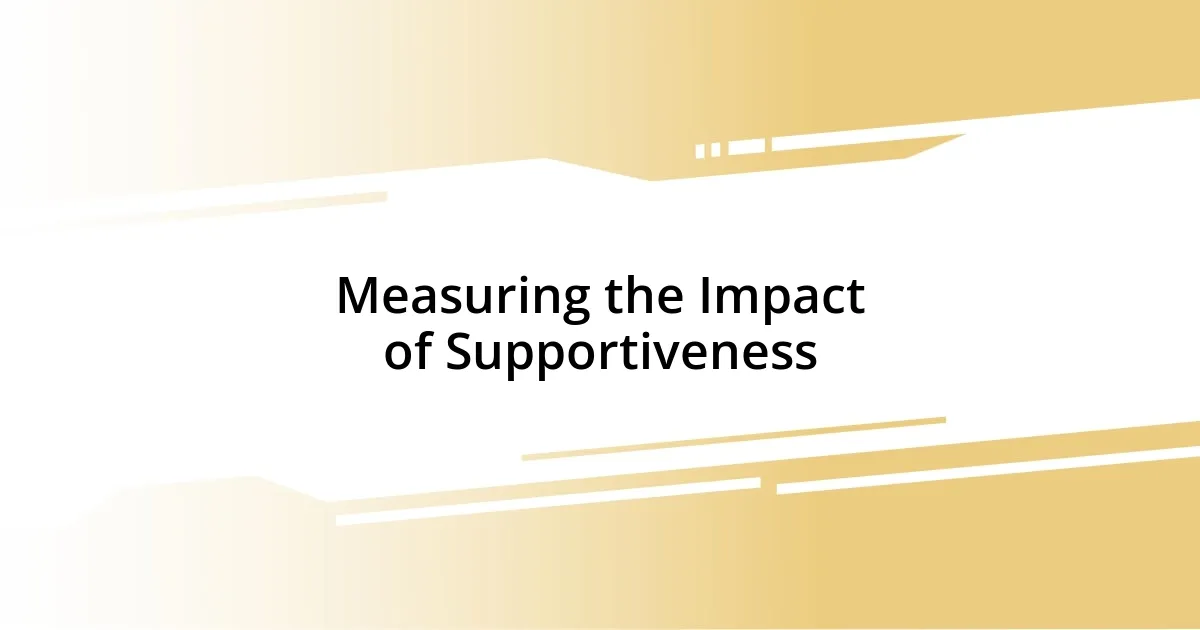 Measuring the Impact of Supportiveness