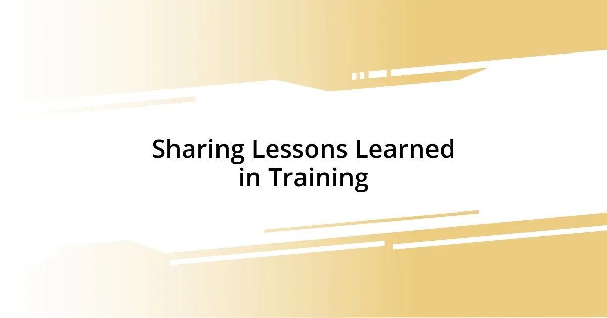 Sharing Lessons Learned in Training