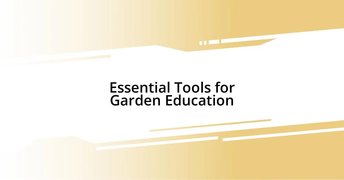 Essential Tools for Garden Education