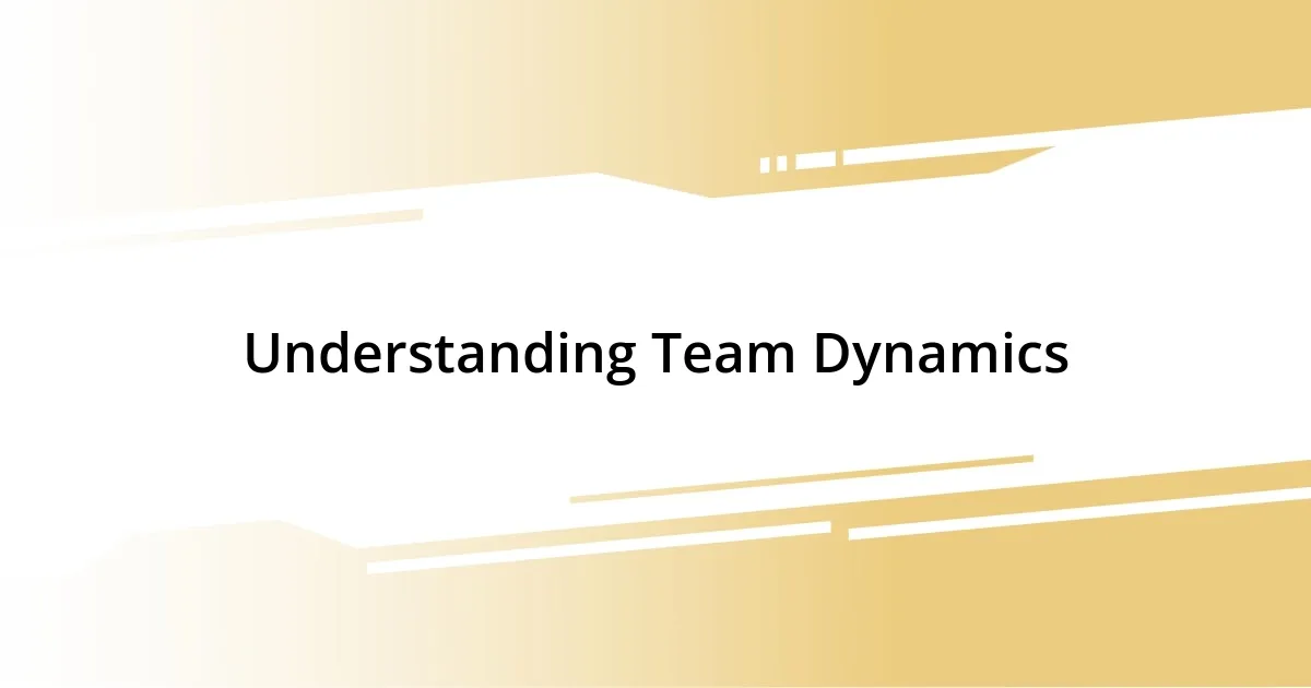 Understanding Team Dynamics