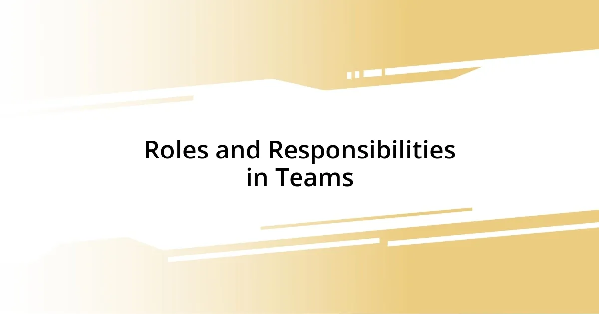 Roles and Responsibilities in Teams