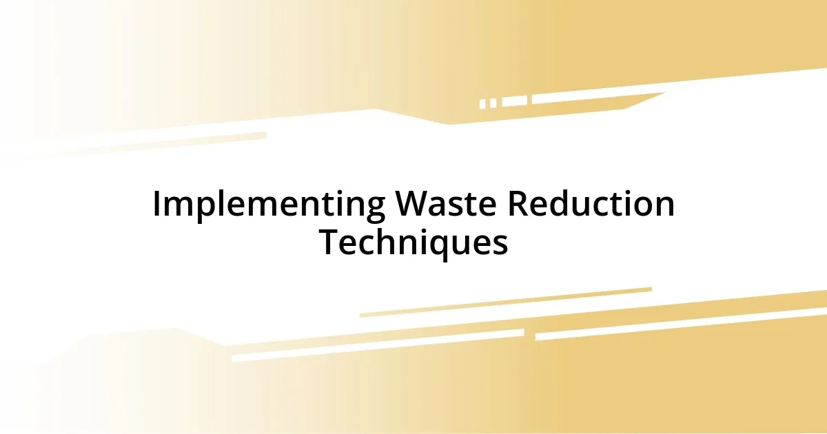 Implementing Waste Reduction Techniques