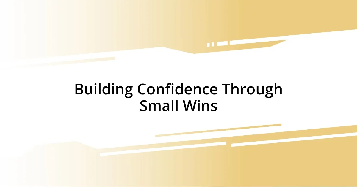 Building Confidence Through Small Wins