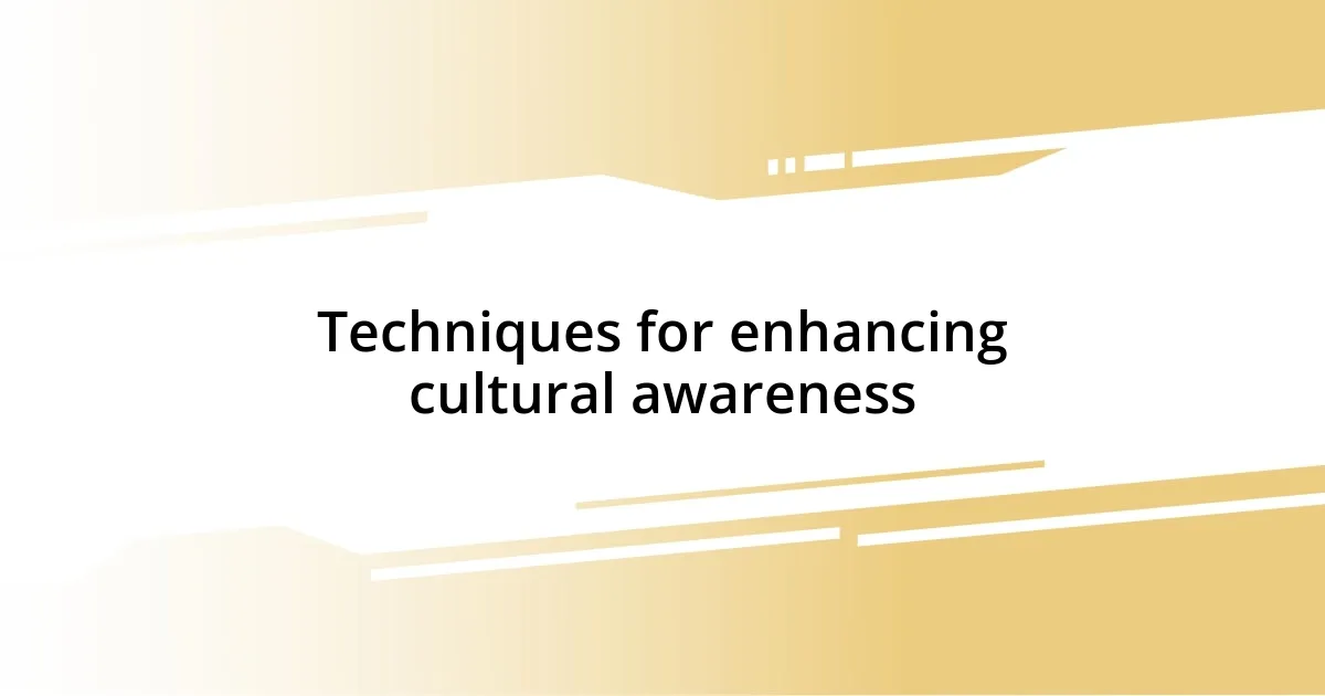 Techniques for enhancing cultural awareness