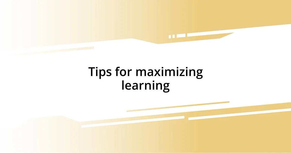 Tips for maximizing learning