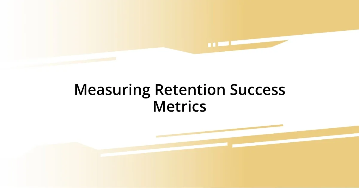 Measuring Retention Success Metrics