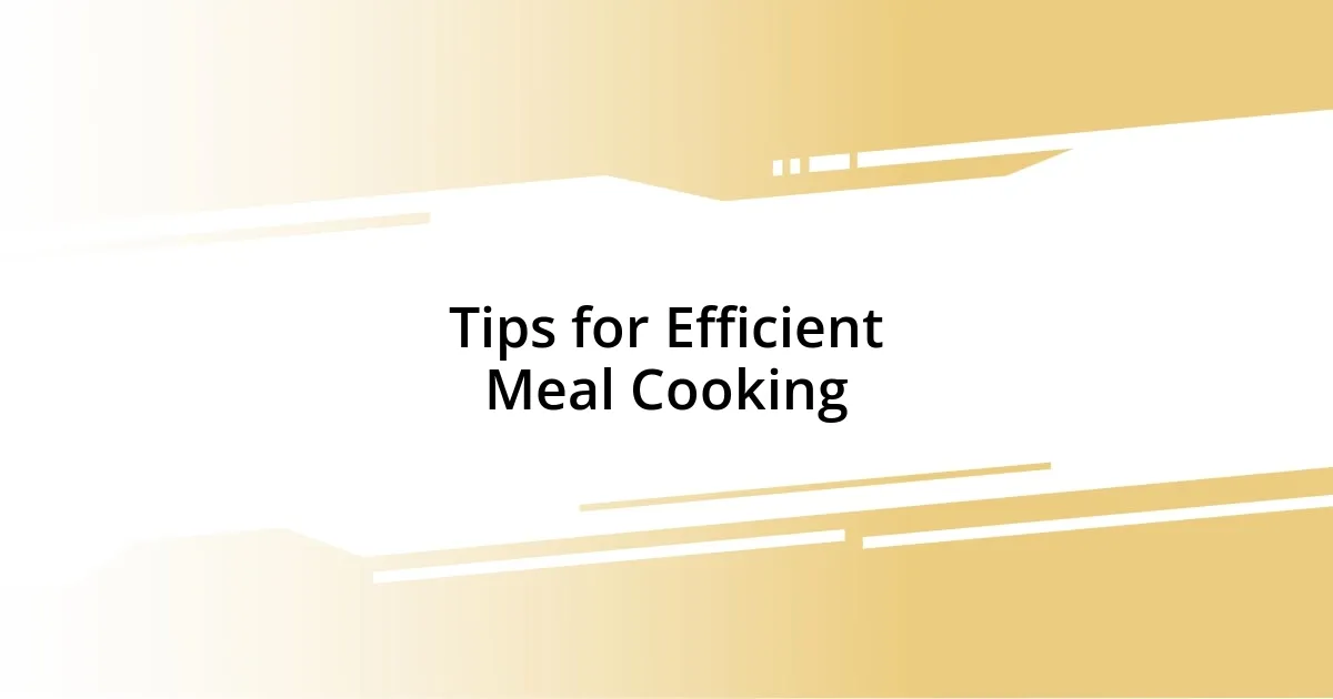 Tips for Efficient Meal Cooking